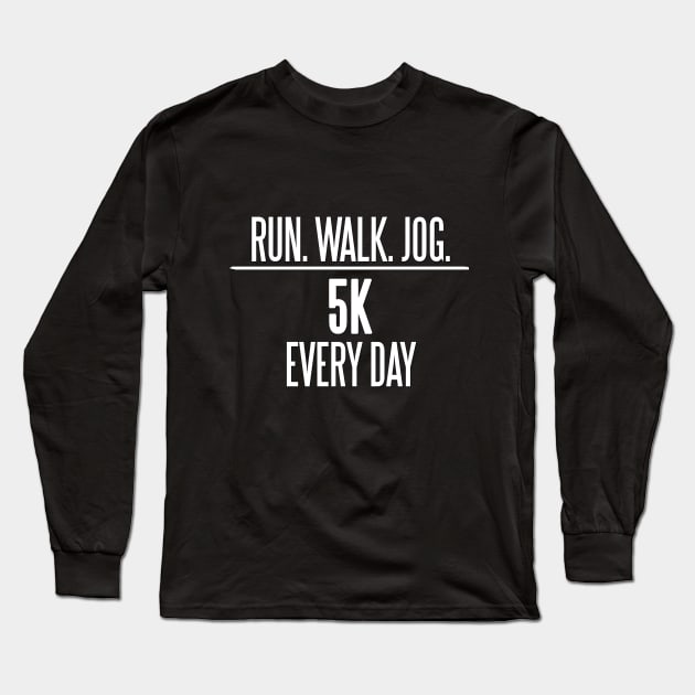 5K Every Day Long Sleeve T-Shirt by CaptainVegas